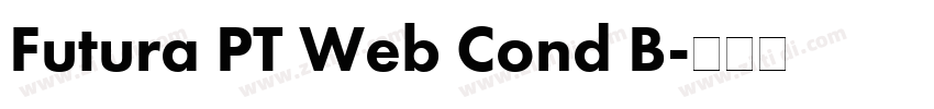 Futura PT Web Cond B字体转换 Futura PT Web Cond B字体转换